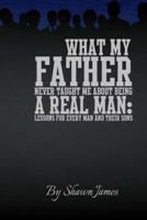 What My Father Never Taught Me About Being a Real Man