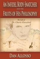An Infidel Body-Snatcher and the Fruits of His Philosophy: The Life of Dr. Charles Knowlton