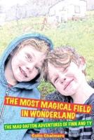 The Most Magical Field in Wonderland: The Mad Dafton adventures of Finn and Ty