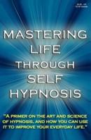Mastering Life Through Self Hypnosis