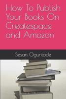 How To Publish Your Books On Createspace and Amazon