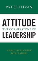 Attitude - The Cornerstone of Leadership