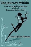 The Journey Within; Uncovering and Discovering a Life of Peace and Authenticity