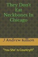 They Don't Eat Neckbones in Chicago