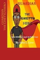 GUARDIAN The Ghetto Hero