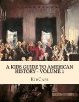 A Kids Guide to American History - Volume 1