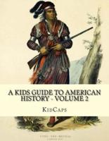 A Kids Guide to American History - Volume 2