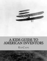A Kids Guide to American Inventors