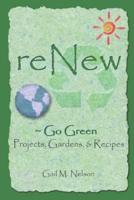 ReNew | Go Green Projects, Gardens, and Recipes