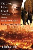 The Great Latino Revolt, Oscar Zeta Acosta, and the Birth of the Latino Insurrection