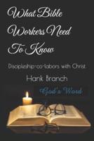 What Bible Workers Need To Know