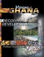 VISIONS of GHANA: DECODING DEVELOPMENT