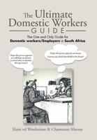 The Ultimate Domestic Workers Guide: The One and Only Guide for Domestic Workers/Employers in South Africa