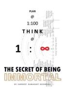 Plan @ 1: 100 Think @ 1: Infinity: The Secret of Being Immortal