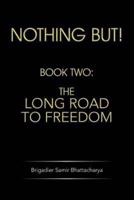 Nothing But!: Book Two: The Long Road to Freedom