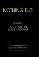 Nothing But!: Book Five: All Is Fair in Love and War