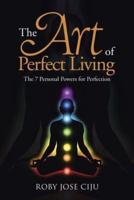 The Art of Perfect Living: The 7 Personal Powers for Perfection