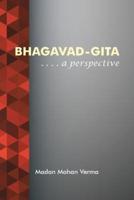 Bhagavad-Gita:  . . . . A perspective