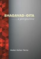 Bhagavad-Gita:  . . . . A perspective