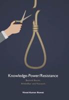 Knowledge-Power/Resistance: Beyond Bacon, Ambedkar and Foucault