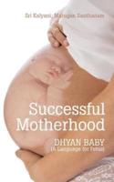 Successful Motherhood: DHYAN BABY (A Language for Fetus)