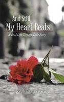 And Still My Heart Beats: A Real Life Teenage Love Story