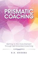 Prismatic Coaching: Getting to the Core Element Through Self-Directed Coaching
