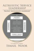 Altruistic Service Leadership: Prophet Muhammad's Model