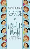SEASIDE A FISHERMAN: Poems for Curious Children