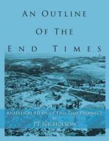 An Outline of the End Times: Analytical Study of End-Time Prophecy