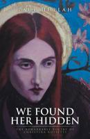 WE FOUND HER HIDDEN: The Remarkable Poetry of Christina Rossetti