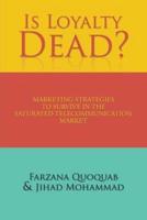 Is Loyalty Dead?: Marketing strategies to survive in the saturated telecommunication market