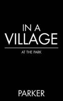 IN A VILLAGE: AT THE PARK