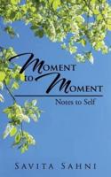 Moment to Moment: Notes to Self