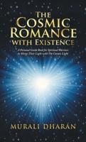 The Cosmic Romance with Existence: A Personal Guide Book for Spiritual Warriors to Merge Their Light with the Cosmic Light