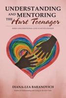 Understanding and Mentoring the Hurt Teenager: When Unconditional Love is Never Enough
