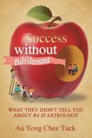 Success without Fulfilment: What They Didn't Tell You about Ba Zi Astrology
