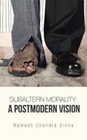 Subaltern Morality: A Postmodern Vision