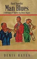 Hard Travellin' Man Blues: A Lifetime of Stories by Denis Hayes