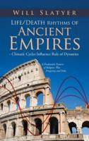 Life/Death Rhythms of Ancient Empires - Climatic Cycles Influence Rule of Dynasties: A Predictable Pattern of Religion, War, Prosperity and Debt