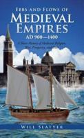 Ebbs and Flows of Medieval Empires, Ad 900-1400: A Short History of Medieval Religion, War, Prosperity, and Debt