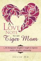 A Love Note to My Tiger Mom: An Immigrants' Daughters' Insight to Improve Mother-Daughter Relationship