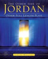 The Other Side of Jordan and Other Full Length Plays (Book One)