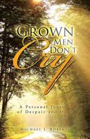 Grown Men Don't Cry: A Personal Journey of Despair and Hope