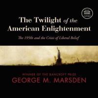 The Twilight of the American Enlightenment Lib/E