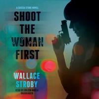 Shoot the Woman First Lib/E