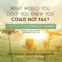 What Would You Do If You Knew You Could Not Fail? Lib/E
