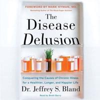 The Disease Delusion Lib/E