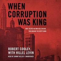 When Corruption Was King Lib/E