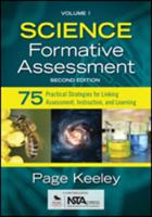Science Formative Assessment. Volume 1 75 Practical Strategies for Linking Assessment, Instruction, and Learning